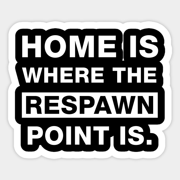 Home is where the Respawn is Sticker by The_Interceptor